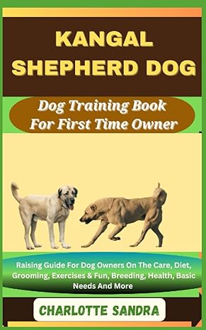 kangal shepherd dog dog training book for first time owner raising guide for dog owners on the care diet