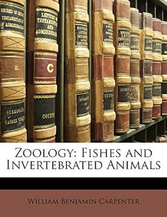 zoology fishes and invertebrated animals 1st edition william benjamin carpenter 114742568x, 978-1147425680