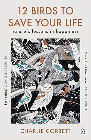 12 birds to save your life natures lessons in happiness 1st edition charlie corbett 140594921x, 978-1405949217