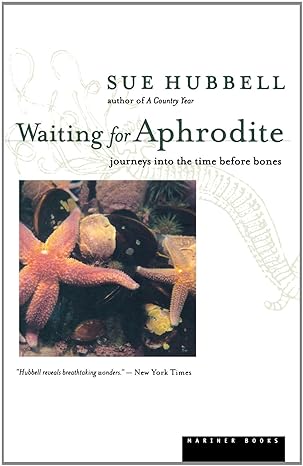 waiting for aphrodite journeys into the time before bones 1st edition sue hubbell ,darhansoff verrill feldman