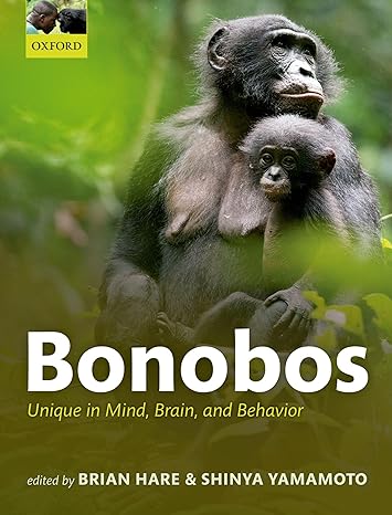 bonobos unique in mind brain and behavior 1st edition brian hare ,shinya yamamoto 0198728522, 978-0198728528