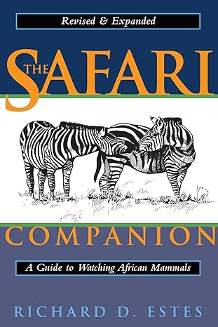 the safari companion a guide to watching african mammals revised and expanded edition richard d estes ,daniel