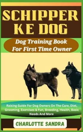 schipperke dog dog training book for first time owner raising guide for dog owners on the care diet grooming
