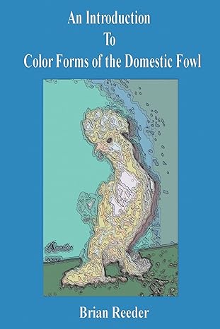 an introduction to color forms of the domestic fowl a look at color varieties and how they are made 1st