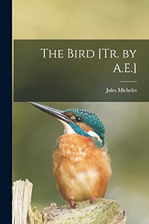 the bird tr by a e 1st edition jules michelet 1017138036, 978-1017138030