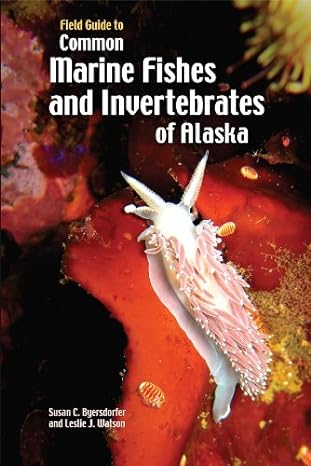 field guide to common marine fishes and invertebrates of alaska 1st edition susan byersdorfer ,leslie j
