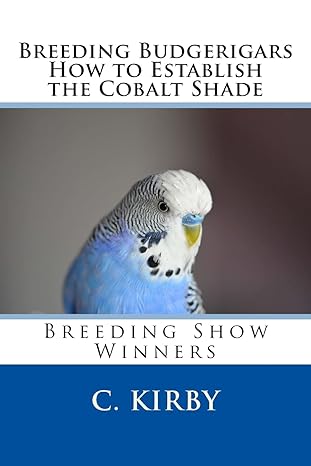 breeding budgerigars how to establish the cobalt shade 1st edition c kirby 1543177158, 978-1543177152
