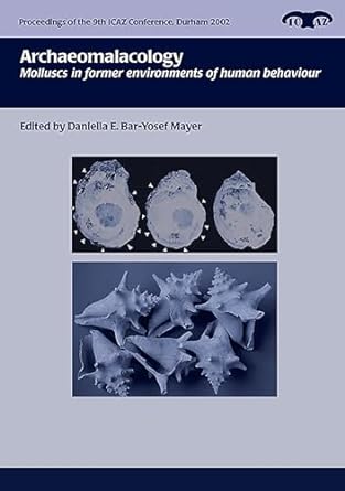 archaeomalacology molluscs in former environments of human behaviour 1st edition d bar yosef 1785704591,