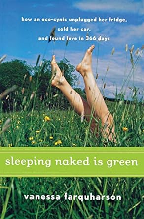 sleeping naked is green how an eco cynic unplugged her fridge sold her car and found love in 366 days 1st