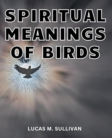 spiritual meanings of birds unveiling the spiritual realm of birds embark on a profound journey into the