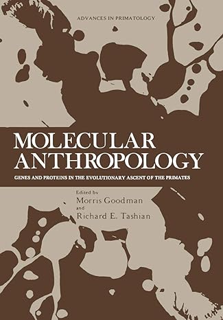 molecular anthropology genes and proteins in the evolutionary ascent of the primates 1976th edition morris