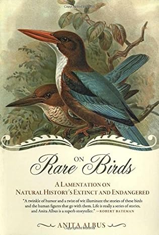 on rare birds a lamentation on natural historys extinct and endangered 1st edition anita albus ,gerald