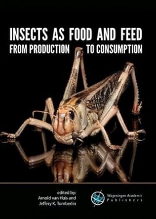 insects as food and feed from production to consumption 1st edition arnold prof van huis ,jeffrey tomberlin