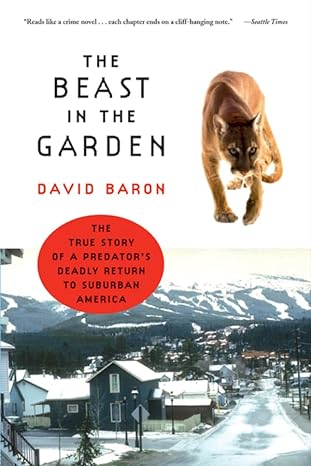 the beast in the garden the true story of a predators deadly return to suburban america 1st edition david