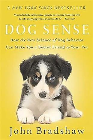 dog sense how the new science of dog behavior can make you a better friend to your pet 1st edition john