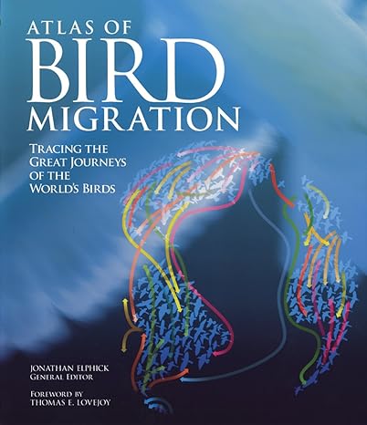 atlas of bird migration tracing the great journeys of the worlds birds 1st edition jonathan elphick ,thomas e