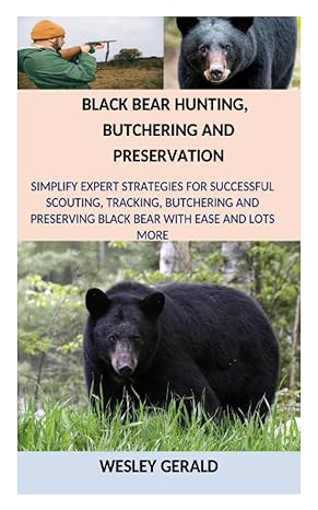 black bear hunting butchering and preservation simplify expert strategies for successful scouting tracking