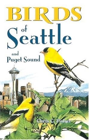 birds of seattle and puget sound 1st edition chris fisher ,jennifer keane ,gary ross 1551050781,