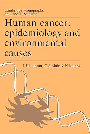 human cancer epidemiology and environmental causes revised edition john higginson ,calum s muir ,nubia munoz