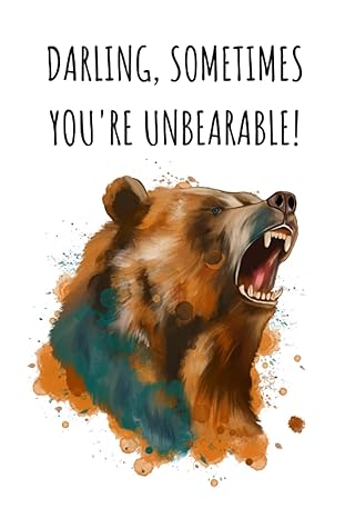 darling sometimes youre unbearable funny couple relationship joke 1st edition the big busy bear b0bt7xrvvw