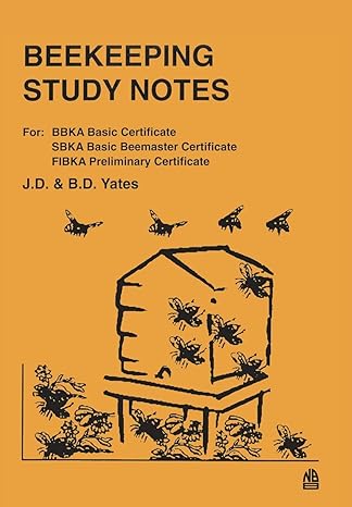 beekeeping study notes for bbka basic sbka basic beemaster fibka preliminary examinations 1st edition j d