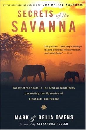 secrets of the savanna twenty three years in the african wilderness unraveling the mysteries of elephants and
