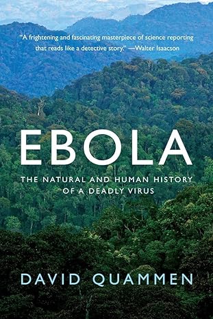 ebola the natural and human history of a deadly virus 1st edition david quammen 0393351556, 978-0393351552