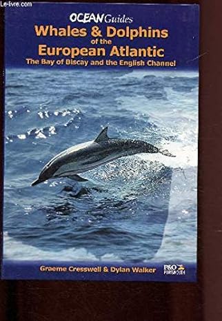 whales and dolphins of the european atlantic the english channel and the bay of biscay 1st edition graeme