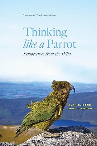 thinking like a parrot perspectives from the wild 1st edition alan b bond ,judy diamond 022681520x,