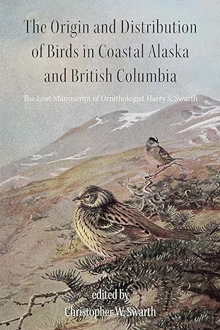 the origin and distribution of birds in coastal alaska and british columbia the lost manuscript of