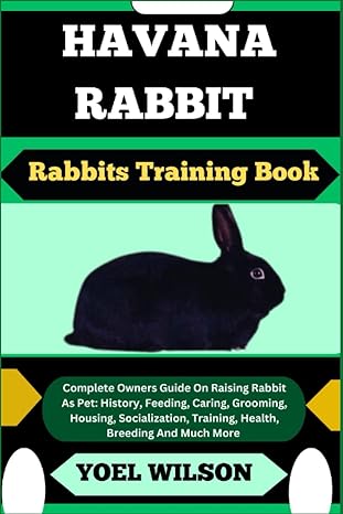 havana rabbit rabbits training book complete owners guide on raising rabbit as pet history feeding caring