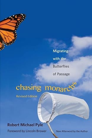 chasing monarchs migrating with the butterflies of passage 1st edition robert michael pyle ,lincoln p brower