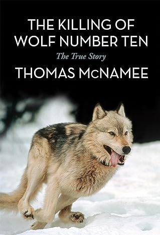 the killing of wolf number ten the true story 1st edition thomas mcnamee 163226000x, 978-1632260000