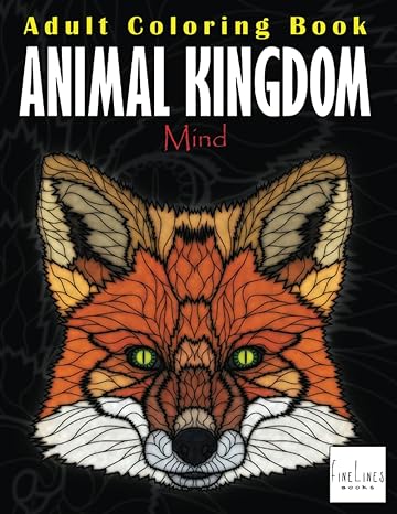 animal kingdom mind 37 unique and beautiful animal portraits to color relax and de stress 1st edition fine