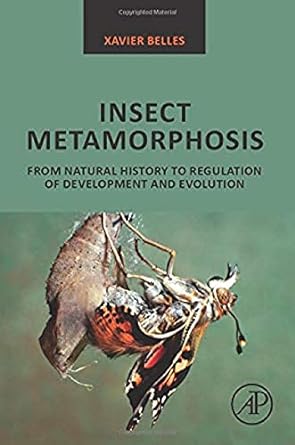 insect metamorphosis from natural history to regulation of development and evolution 1st edition xavier