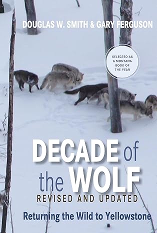 decade of the wolf revised and updated returning the wild to yellowstone 1st edition douglas smith ,gary