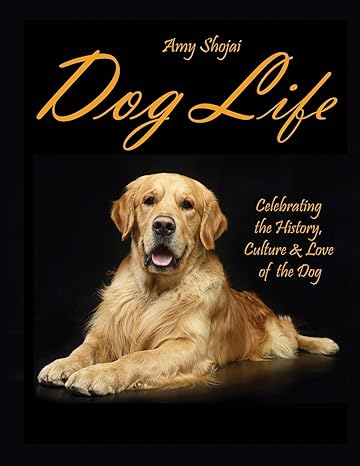 dog life celebrating the history culture and love of the dog 1st edition amy shojai 1948366177, 978-1948366175