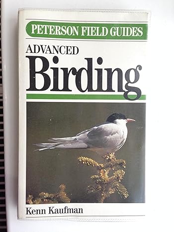 field guide to advanced birding birding challenges and how to approach them 1st edition kenn kaufman ,well