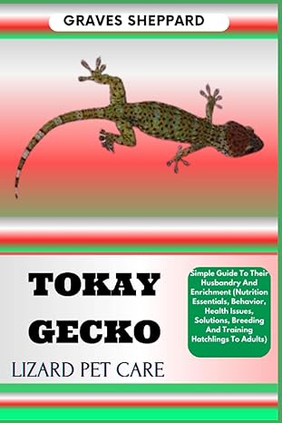 tokay gecko lizard pet care simple guide to their husbandry and enrichment 1st edition graves sheppard