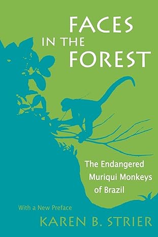 faces in the forest the endangered muriqui monkeys of brazil 1st edition karen b strier 0674290089,