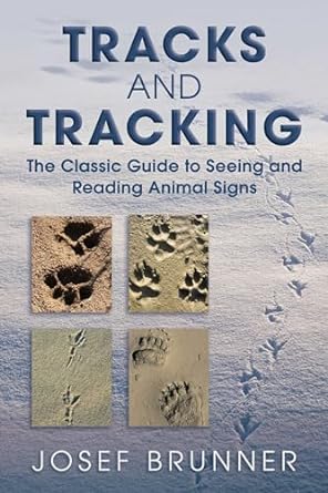 tracks and tracking the classic guide to seeing and reading animal signs 1st edition josef brunner