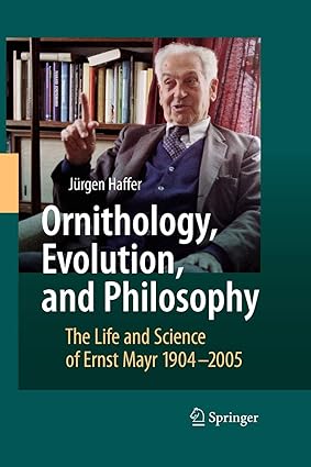 ornithology evolution and philosophy the life and science of ernst mayr 1904 2005 1st edition jurgen haffer