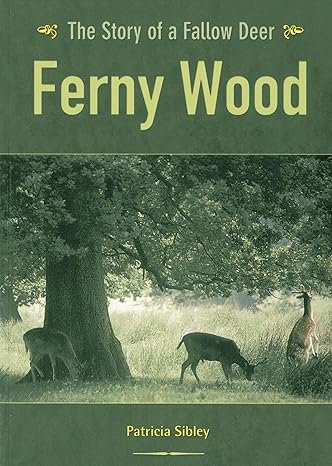 ferny wood the story of a fallow deer 1st edition patricia sibley 1904445179, 978-1904445173
