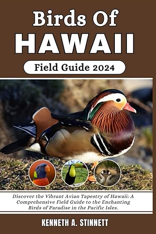 birds of hawaii field guide 2024 discover the vibrant avian tapestry of hawaii a comprehensive field guide to
