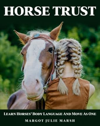 horse trust build a closer more respectful partnership with your horse through gentle protective and safe