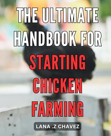 the ultimate handbook for starting chicken farming the comprehensive guide to launching a profitable chicken