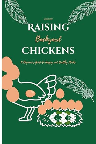 raising backyard chickens a beginners guide to happy and healthy flocks 1st edition unique kade b0cr7cqkxg,