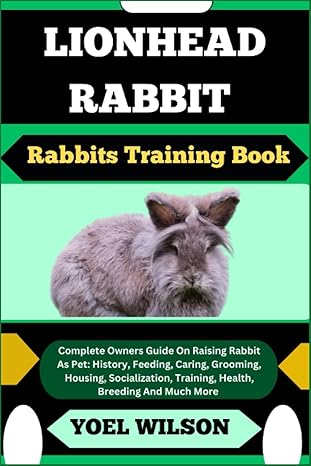 lionhead rabbit rabbits training book complete owners guide on raising rabbit as pet history feeding caring