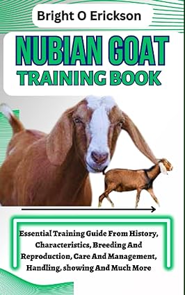 nubian goat training book essential training guide from history characteristics breeding and reproduction