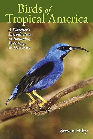 birds of tropical america a watchers introduction to behavior breeding and diversity 1st university of te